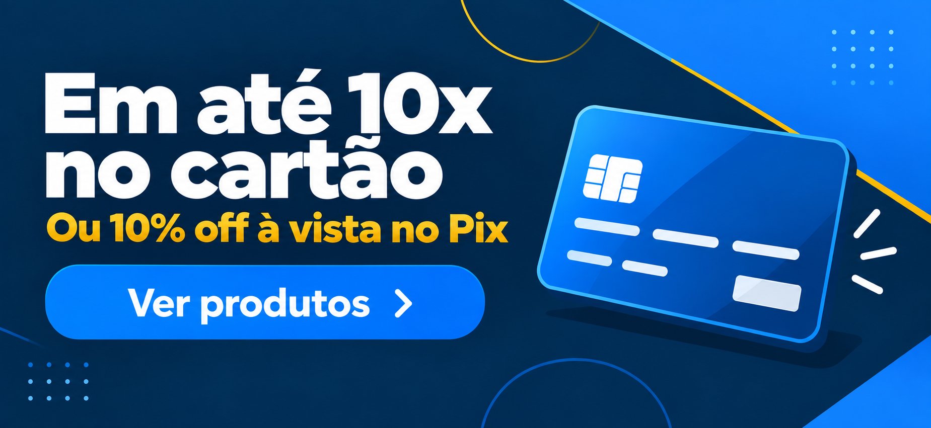 Em até 10x no cartão ou 10% off à vista no Pix